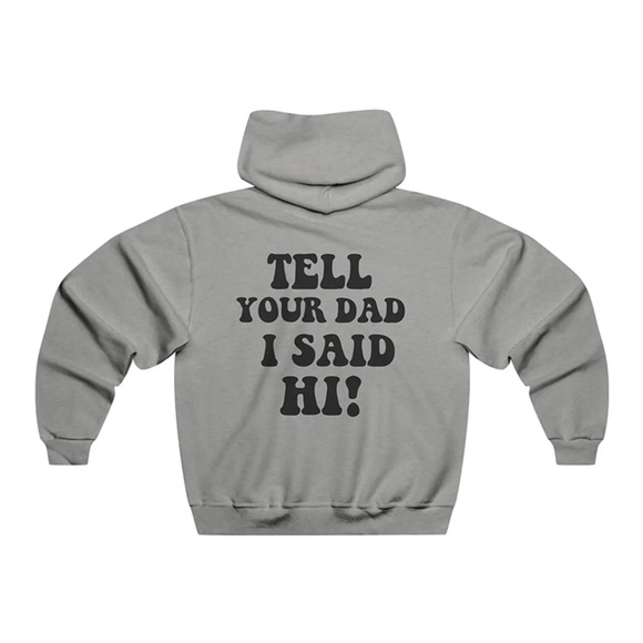 Tell Your Dad I Said Hi, Hooded Sweatshirt - Picture 1 of 4